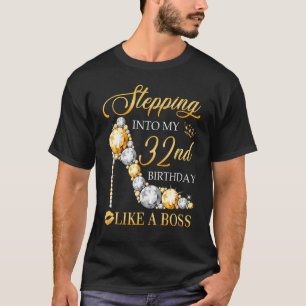 Stepping Into My 32nd Birthday Like A Boss Bday Wo T-Shirt