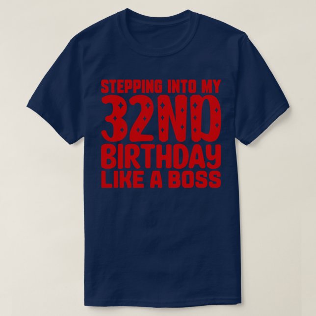 Stepping Into My 32nd Birthday Like A Boss T-Shirt (Design Front)