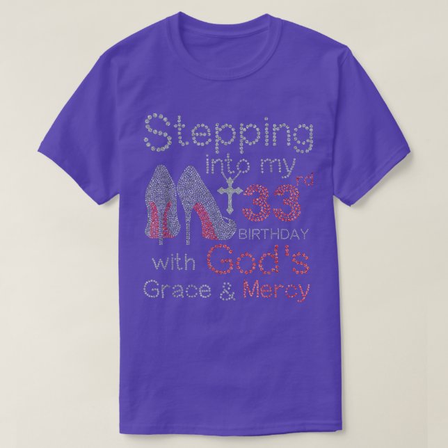 Stepping into my 33rd birthday with God_s Grace an T-Shirt (Design Front)