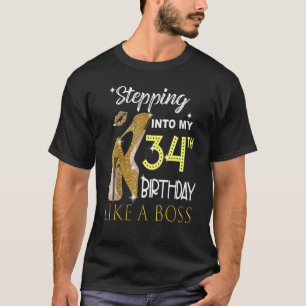 Stepping Into My 34th Birthday Like A Boss Bday Wo T-Shirt