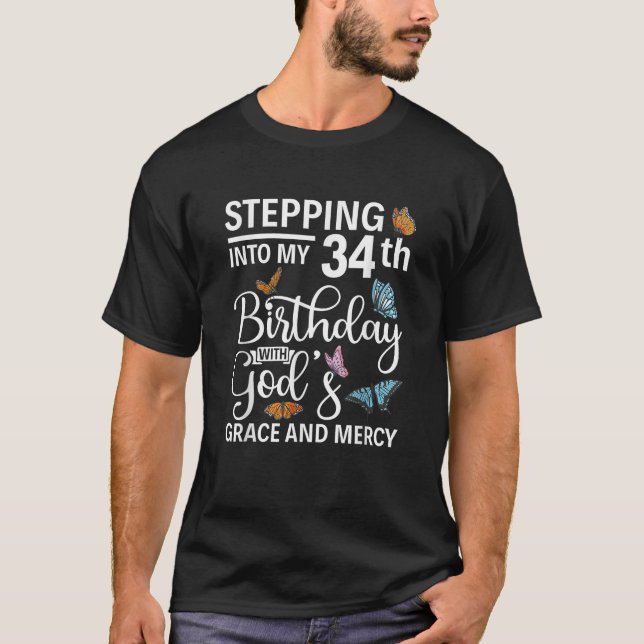 Stepping into my 34th birthday with gods grace and T-Shirt (Front)