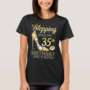Stepping Into My 35th Birthday Like A Boss Bday W T-Shirt