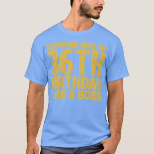 Stepping Into My 36th Birthday Like A Boss 2 T-Shirt