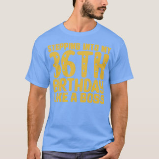 Stepping Into My 36th Birthday Like A Boss 2 T-Shirt