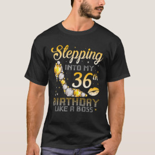 Stepping Into My 36Th Birthday Like A Boss Bday Gi T-Shirt