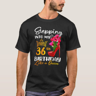 Stepping Into My 36th Birthday Like A Queen For 36 T-Shirt