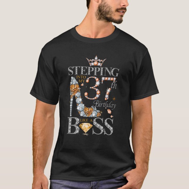 Stepping Into My 37 Birthday Like A Boss Gifts 37 T-Shirt (Front)