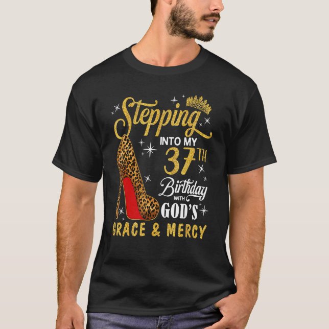 Stepping Into My 37th Birthday With God's Grace &  T-Shirt (Front)