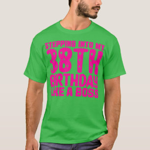 Stepping Into My 38th Birthday Like A Boss 1 T-Shirt