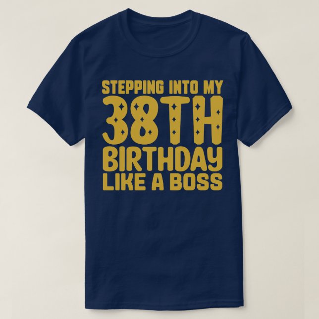 Stepping Into My 38th Birthday Like A Boss 2 T-Shirt (Design Front)