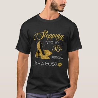 Stepping Into My 38Th Birthday Like A Boss Since 1 T-Shirt