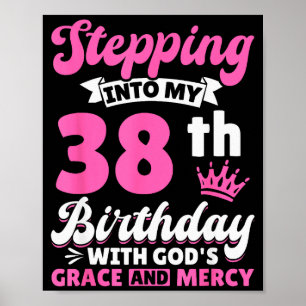 Stepping Into My 38th Birthday With Gods Grace And Poster