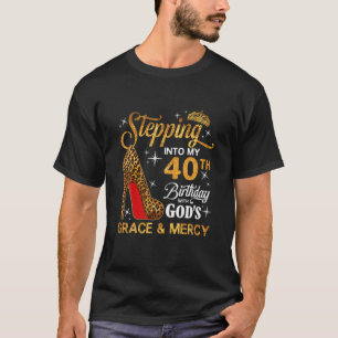Stepping Into My 40Th Birthday God's Grace T-Shirt