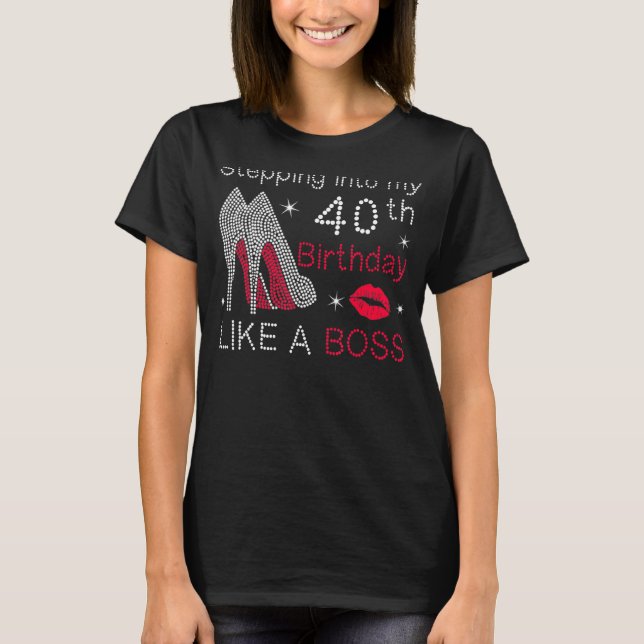 Stepping Into My 40th Birthday Like A Boss Bday  W T-Shirt (Front)