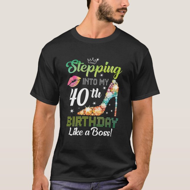 Stepping Into My 40th Birthday Like A boss Funny F T-Shirt (Front)