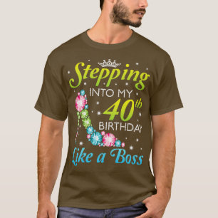 Stepping Into My 40th Birthday Like A Boss I Was B T-Shirt