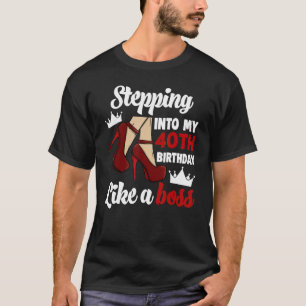 Stepping Into My 40th Birthday Like A Boss Women B T-Shirt