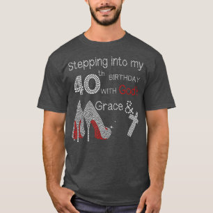 Stepping into my 40th birthday with God's grace T-Shirt