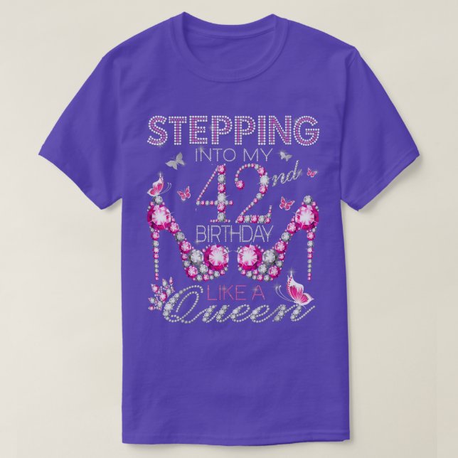 Stepping Into My 42nd Birthday Like A queen Birthd T-Shirt (Design Front)