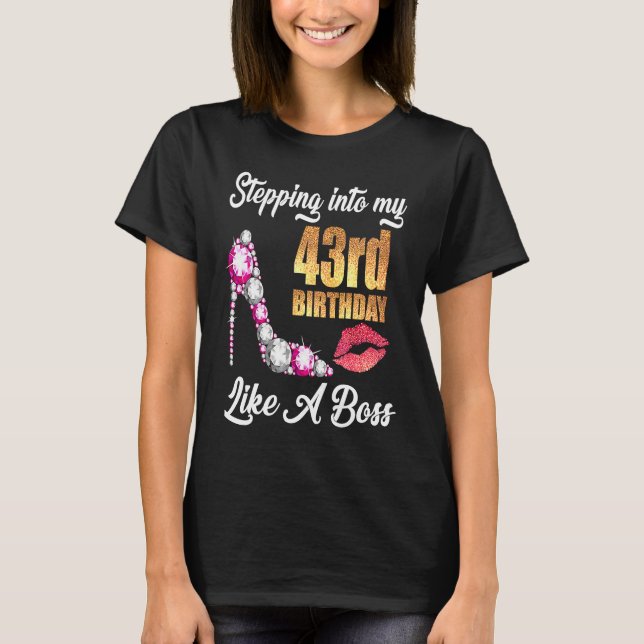 Stepping Into My 43rd Birthday Like A Boss For 43  T-Shirt (Front)