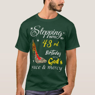 Stepping Into My 43rd Birthday With Gods Grace & M T-Shirt