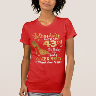 stepping into my 43rd birthday with gods grace T-Shirt