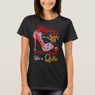 Stepping Into My 45th Birthday Lika A Queen 45 Yea T-Shirt