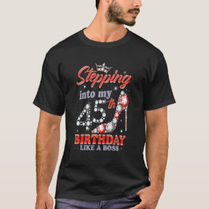 Stepping Into My 45th Birthday Like A Boss For Wom T-Shirt