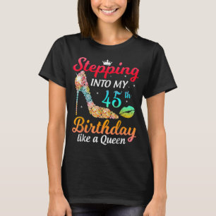 Stepping Into My 45th Birthday Like A Queen TShirt