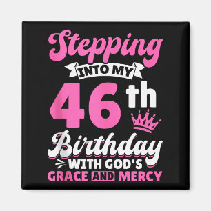 Stepping Into My 46th Birthday With Gods Grace And Magnet