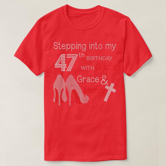 Stepping Into My 47th Birthday With Gods Grace And T-Shirt (Design Front)