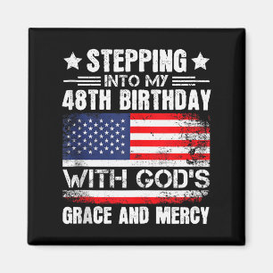 Stepping Into My 48th Birthday With Gods Grace And Magnet