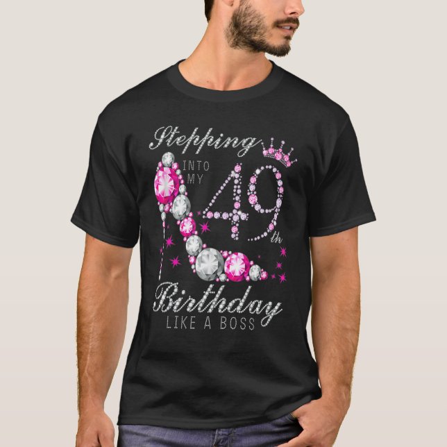 Stepping Into My 49 Birthday Like A Boss 49th B Da T-Shirt (Front)
