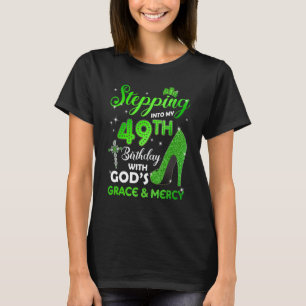 Stepping Into My 49th Birthday With GODs Grace & M T-Shirt