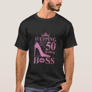 Stepping Into My 50 Birthday Like A Boss 50th B Da T-Shirt