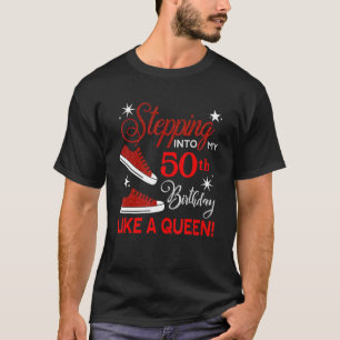 Stepping Into My 50th Bday Like A Queen Happy Bday T-Shirt