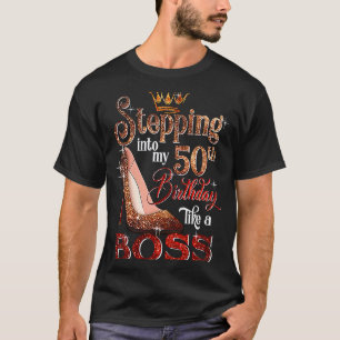 Stepping Into My 50th Birthday Like A Boss 50 Yea T-Shirt