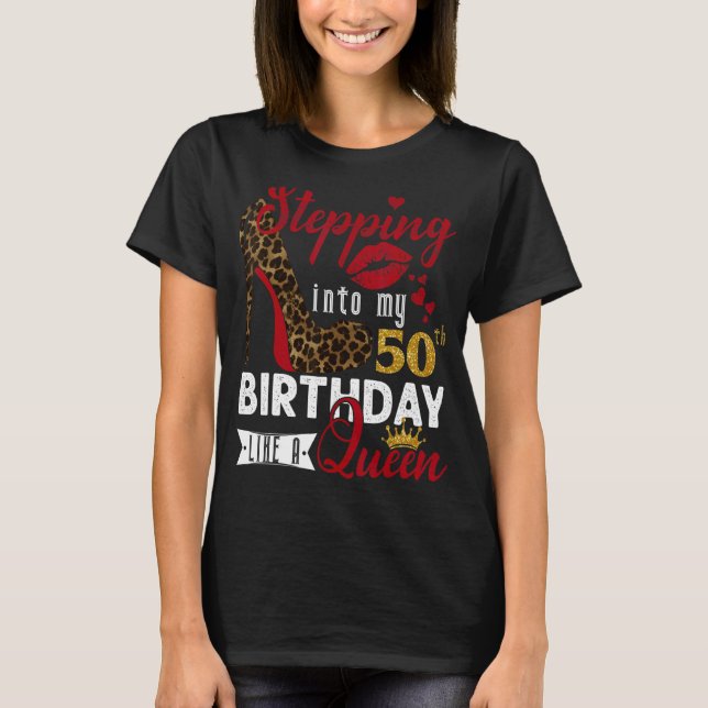 Stepping Into My 50th Birthday Like A Queen 50 Yea T-Shirt (Front)