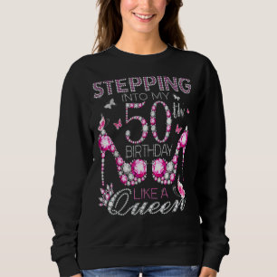 Stepping Into My 50th Birthday Like A Queen Birthd Sweatshirt