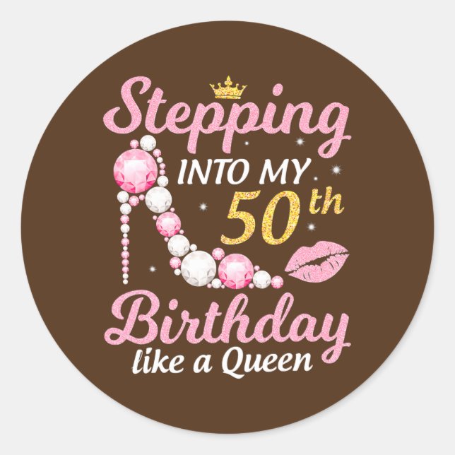 Stepping Into My 50th Birthday Like A Queen Happy Classic Round Sticker (Front)