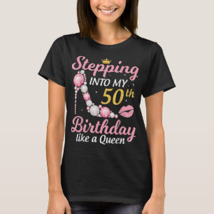 Stepping Into My 50th Birthday Like A Queen Happy T-Shirt