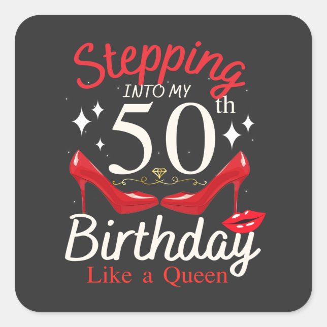 Stepping Into My 50th Birthday Like A Queen Square Sticker (Front)