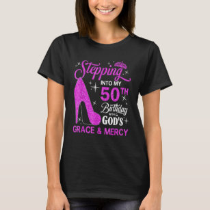 Stepping Into My 50th Birthday With God S Grace An T-Shirt