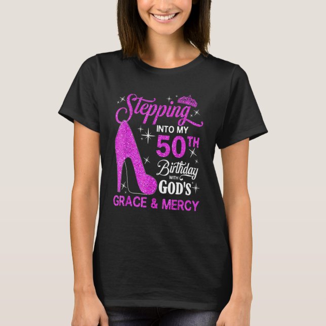 Stepping Into My 50th Birthday With God S Grace An T-Shirt (Front)