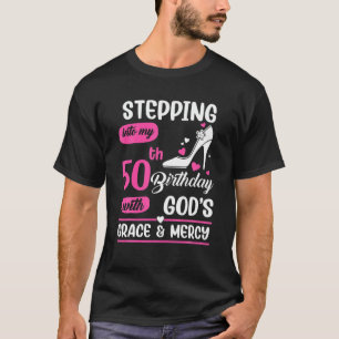 Stepping Into My 50Th Birthday With God's Grace An T-Shirt