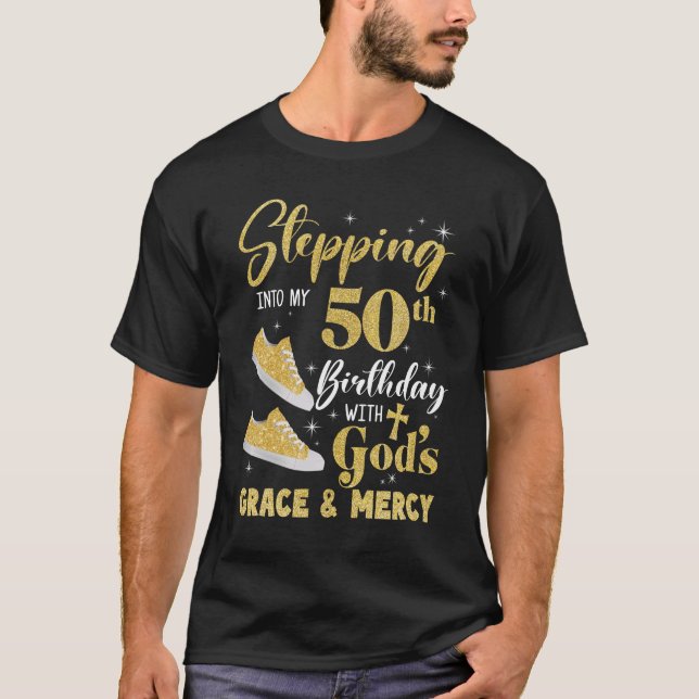 Stepping Into My 50th Birthday With Gods Grace And T-Shirt (Front)