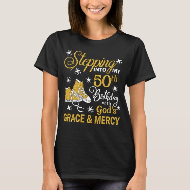 Stepping Into My 50th Birthday With God's Grace &  T-Shirt (Front)