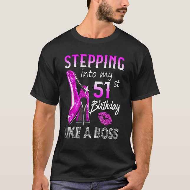 Stepping Into My 51st Birthday Like A Boss Happy T T-Shirt (Front)
