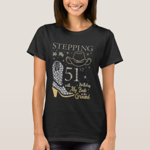 Stepping Into My 51st Birthday With My Boots On Th T-Shirt