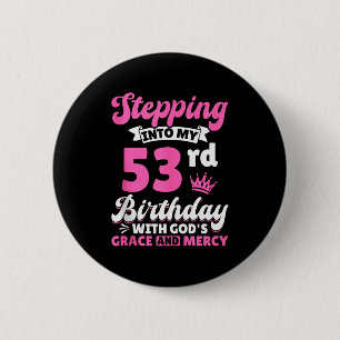Stepping Into My 53rd Birthday With Gods Grace And 6 Cm Round Badge